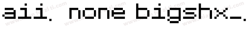 aii了none bigshx字体转换